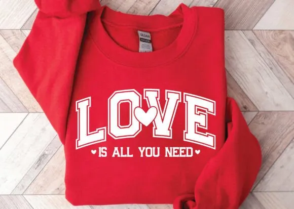 Love is all you need sweatshirt