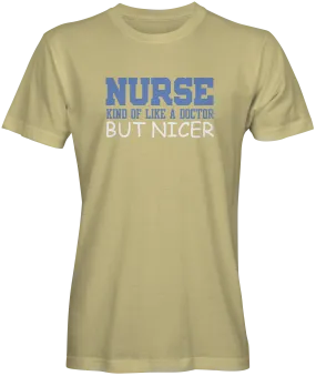 Nurse Kinda Like A Doctor But Nicer T-shirts