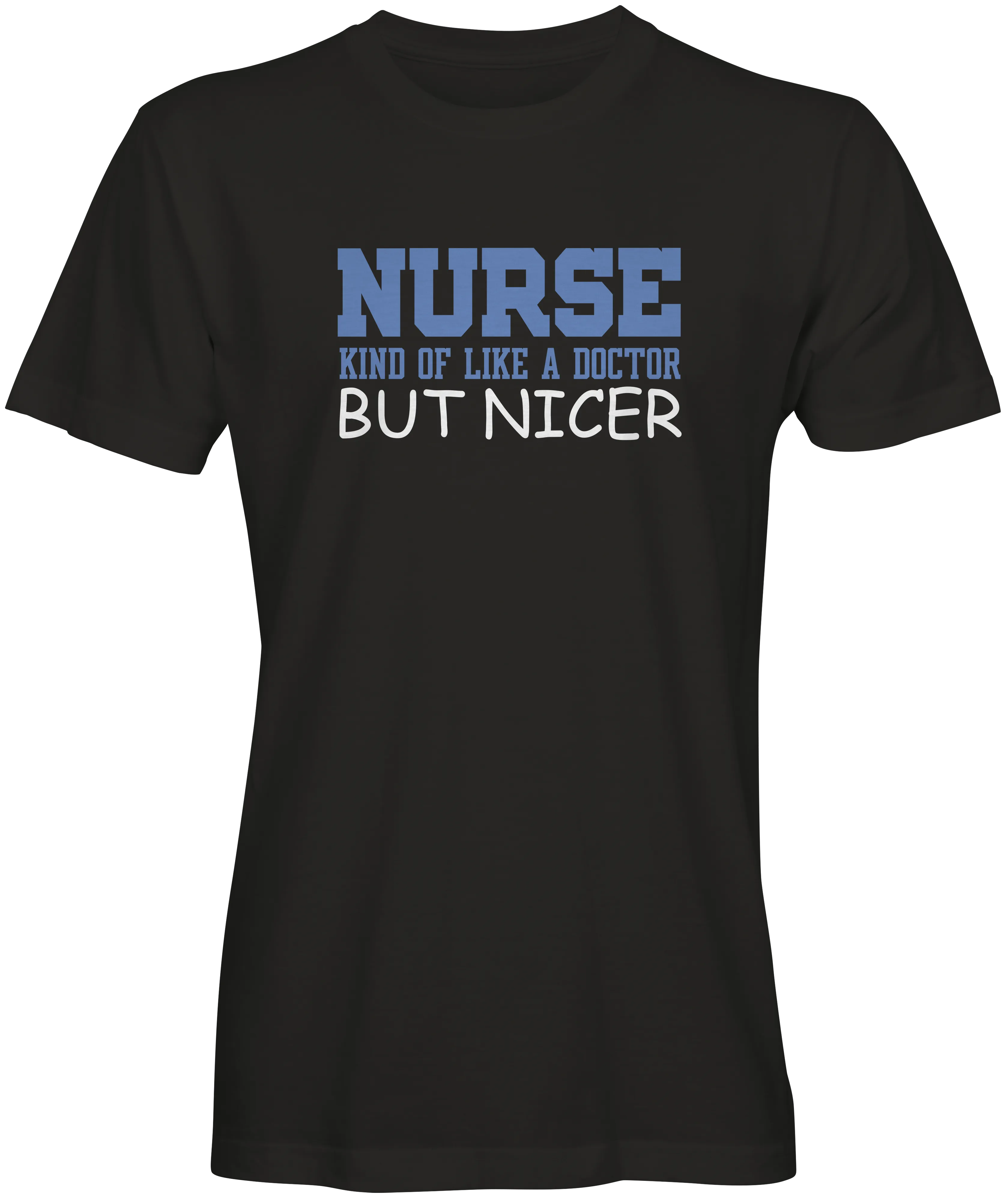 Nurse Kinda Like A Doctor But Nicer T-shirts